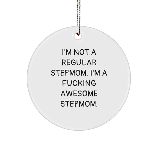 Funny Stepmom Gifts, I'm Not A Regular Stepmom. I'm A F--king Awesome Stepmom. Circle Ornament, White, 2.75" tall, Perfect for Christmas, Gifts from Friends and Family for Stepmom - Image 1