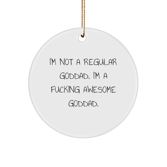 Funny Goddad Gifts from Men to Goddads - 'I'm Not A Regular Goddad. I'm A F--king Awesome Goddad.' Circle Ornament for Christmas - Image 1