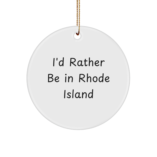 I'd Rather Be In Rhode Island Circle Ornament, Gifts from Men to Rhode Island Lovers, Funny Quote for Christmas - Image 1