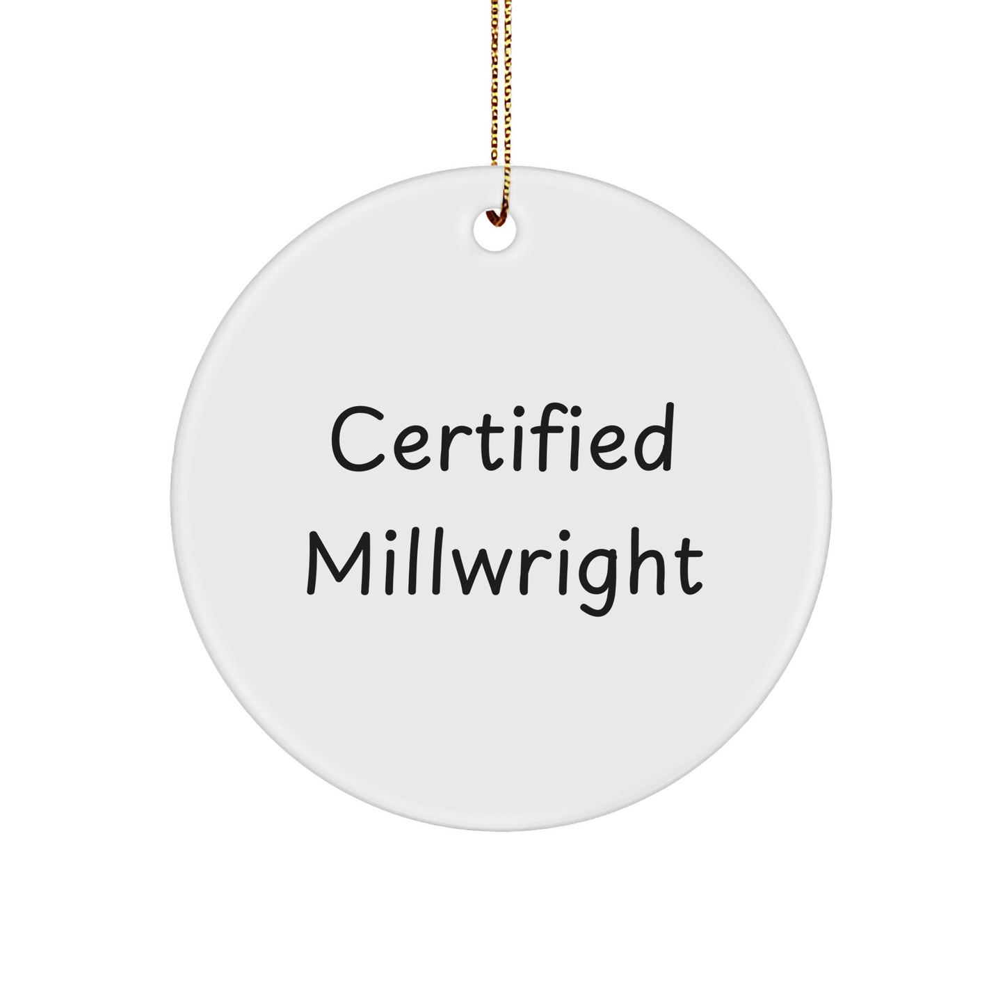 Certified Millwright Funny Quote Gifts from Men to Family Circle Ornament for Christmas Unique Millwright Circle Ornament - Image 1