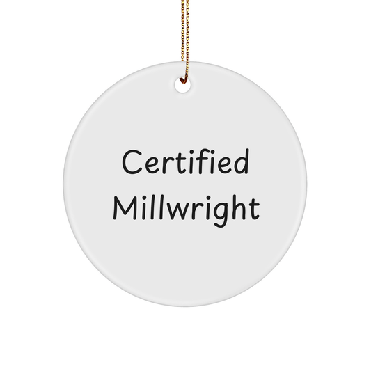 Certified Millwright Funny Quote Gifts from Men to Family Circle Ornament for Christmas Unique Millwright Circle Ornament - Image 1