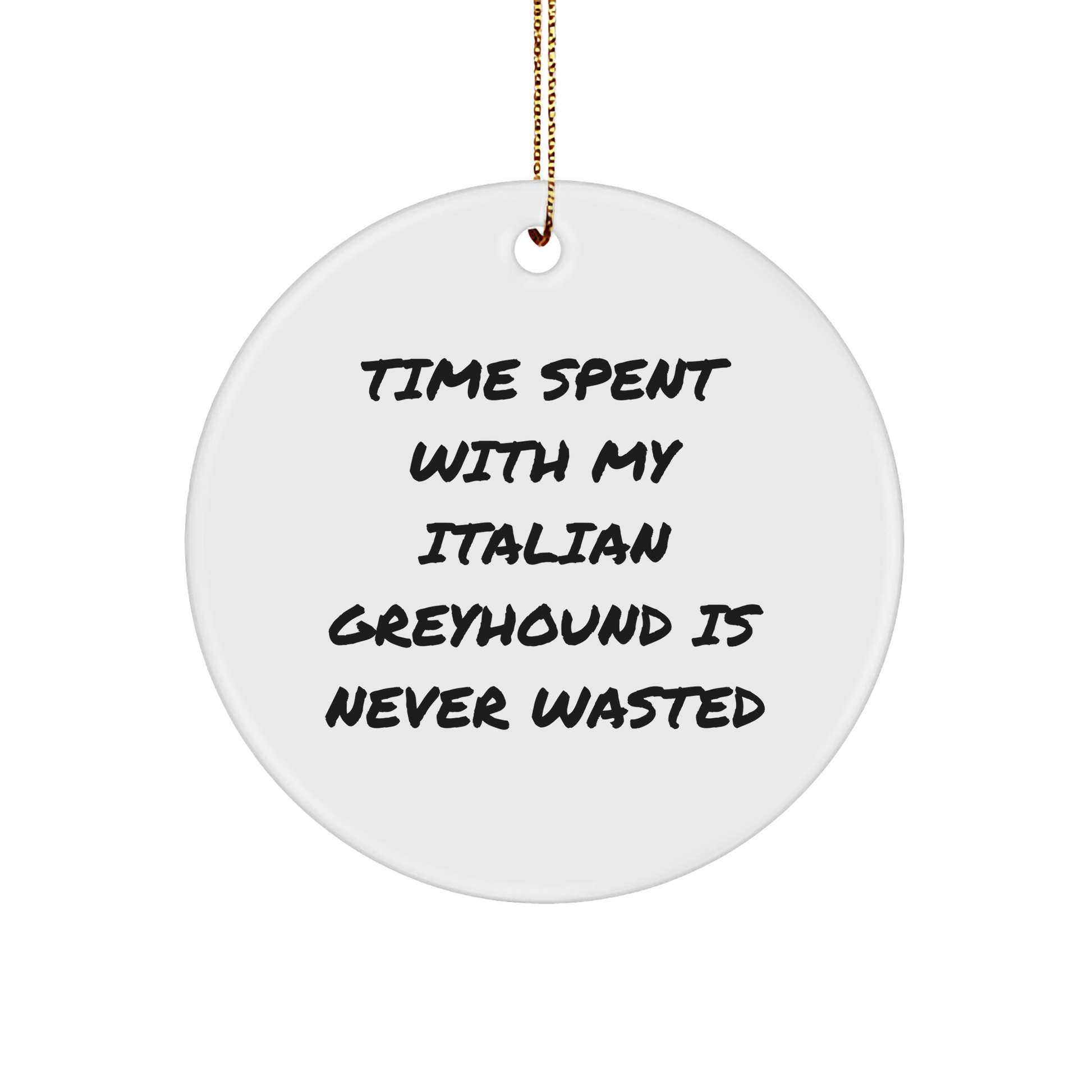 Italian Greyhound Dog Circle Ornament, Funny Quote, Christmas Unique Gifts from Friends or Family - Image 1