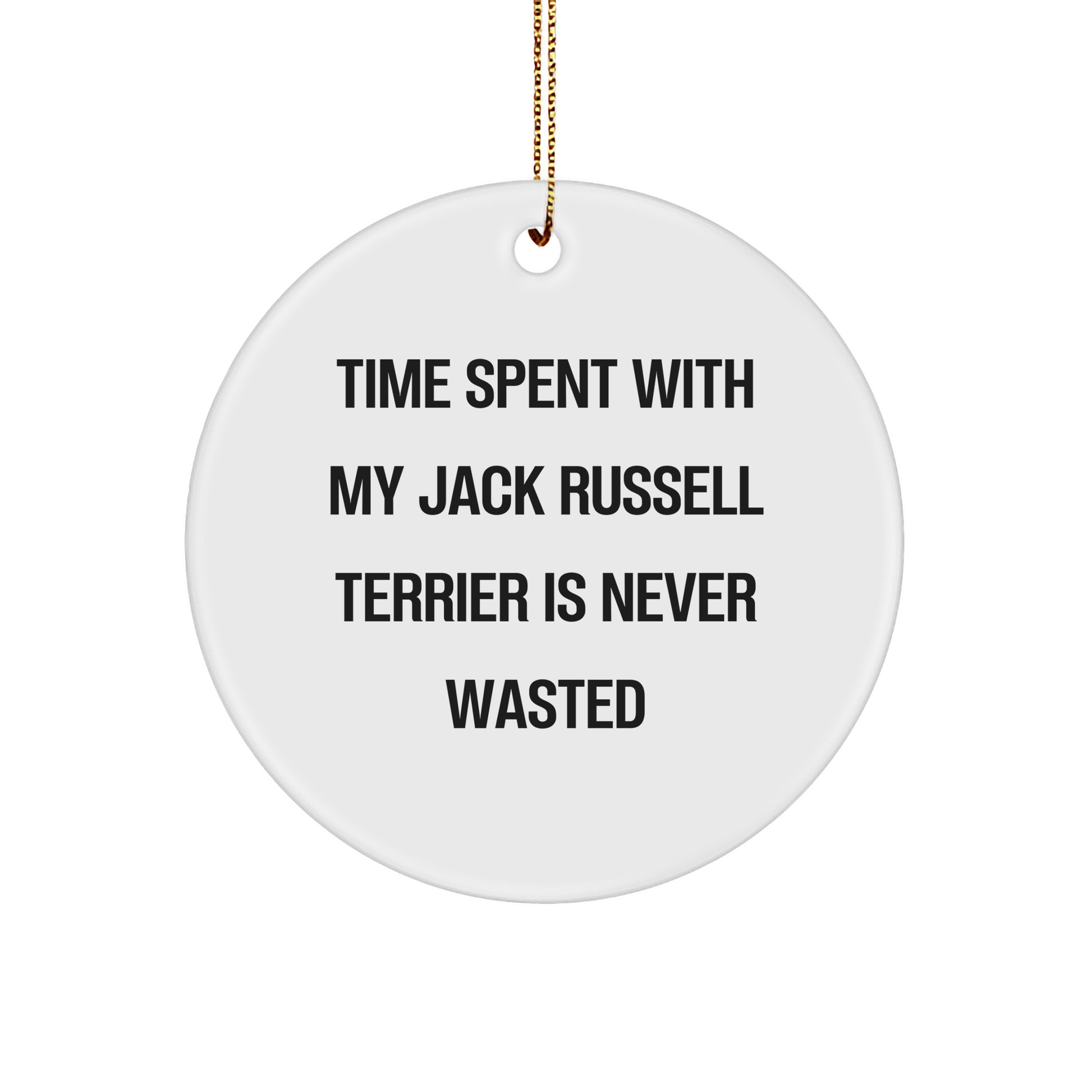 Gifts from Friends for Jack Russell Terrier Dog Owners, 'Time Spent With My Jack Russell Terrier Is Never Wasted' Quote, Christmas Circle Ornament, White, 2.75" - Image 1