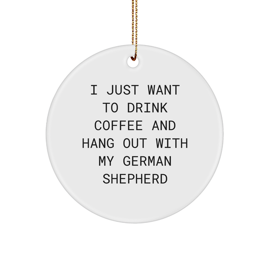 German Shepherd Dog Lovers Gifts from Friends - I Just Want To Drink Coffee And Hang Out With My German Shepherd Circle Ornament for Christmas - Image 1