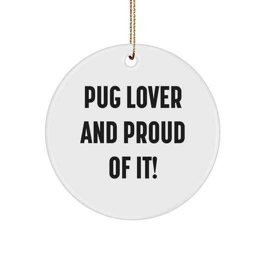 Pug Dog Lovers Unite, Fun Circle Ornament, Gifts from Friends, 'Pug Lover And Proud Of It!' - Image 1