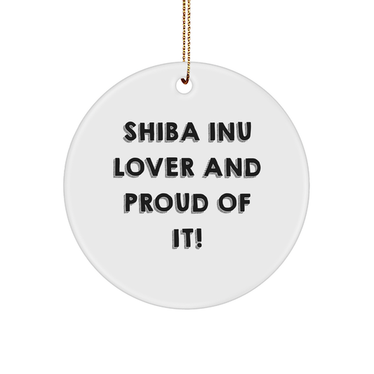 Shiba Inu Dog Lover Gifts, Funny Circle Ornament for Men, Women, Friends, Family, 'Shiba Inu Lover And Proud Of It!' - Unique Christmas Unique Gifts - Image 1