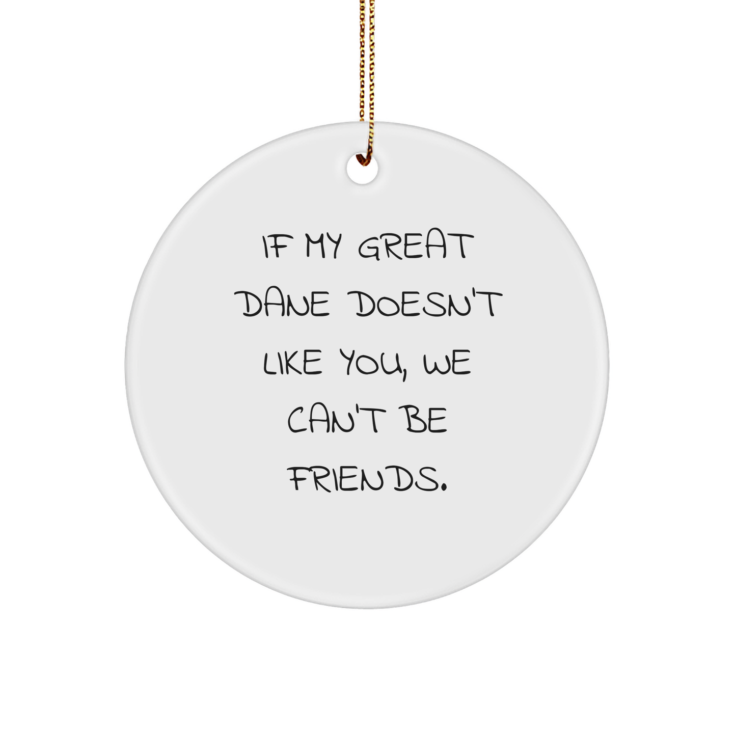 Funny Gift for Great Dane Dog Lovers, 'If My Great Dane Doesn't Like You, We Can't Be Friends', Circle Ornament for Christmas, Gifts from Friends for Great Dane Dog Owners - Image 1