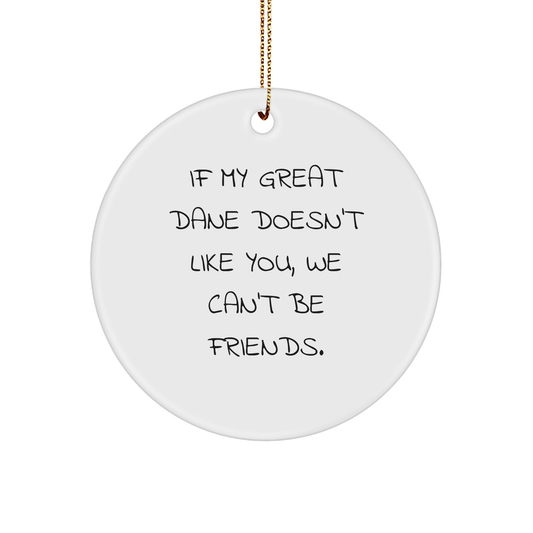 Funny Gift for Great Dane Dog Lovers, 'If My Great Dane Doesn't Like You, We Can't Be Friends', Circle Ornament for Christmas, Gifts from Friends for Great Dane Dog Owners - Image 1