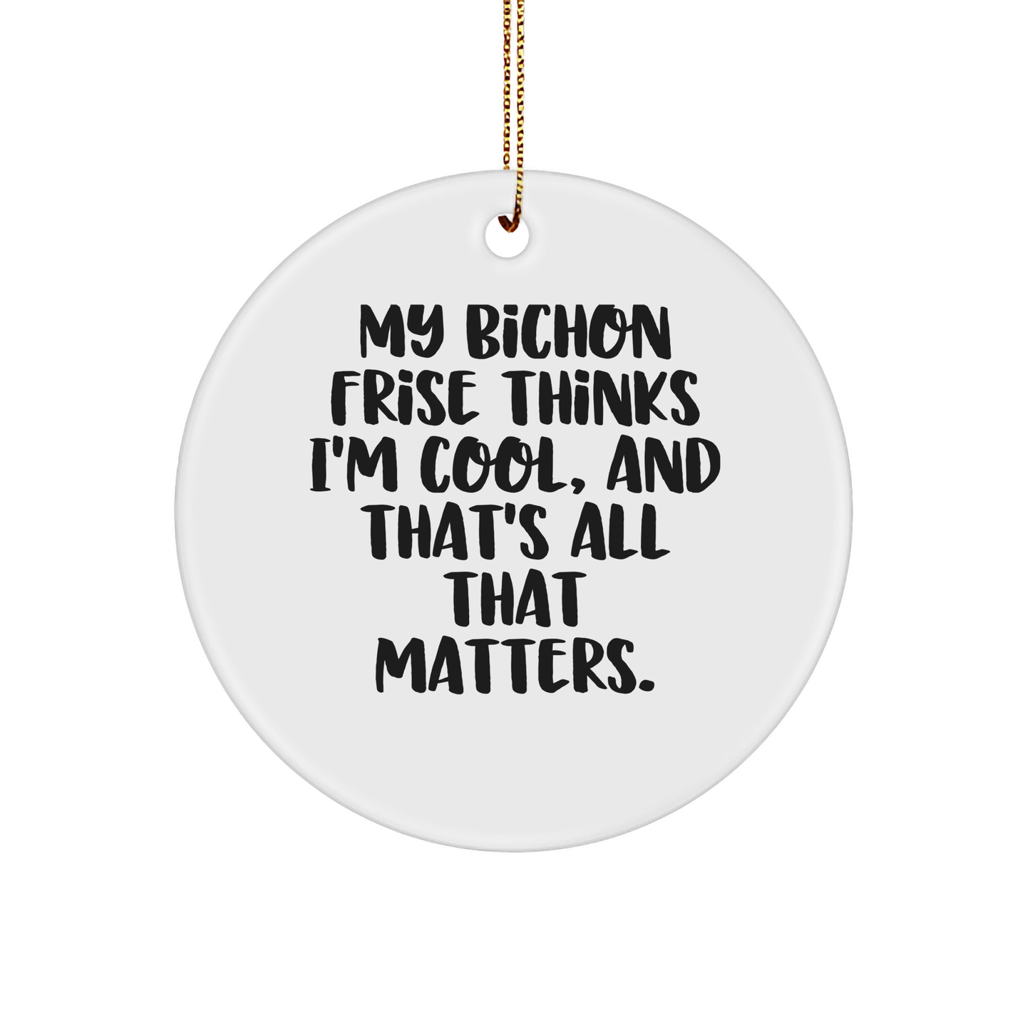 Bichon Frise Dog Lovers Gifts | Funny Quote Circle Ornament for Christmas from Friends, Family, or Coworkers - Image 1