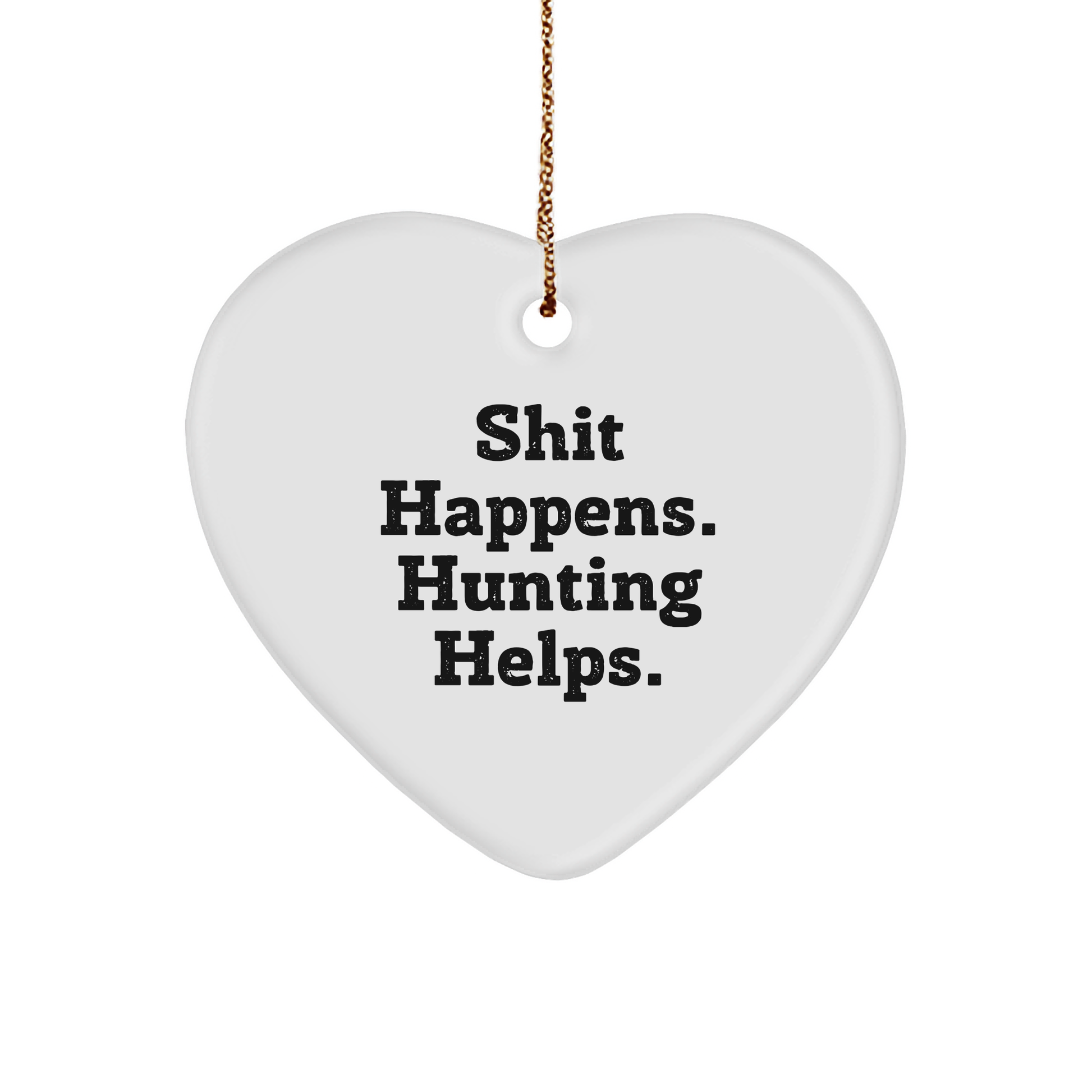 Hunting Enthusiasts Gifts from Men to Friends - Shit Happens. Hunting Helps. Heart Ornament, White Color, Christmas Unique Gifts - Image 1