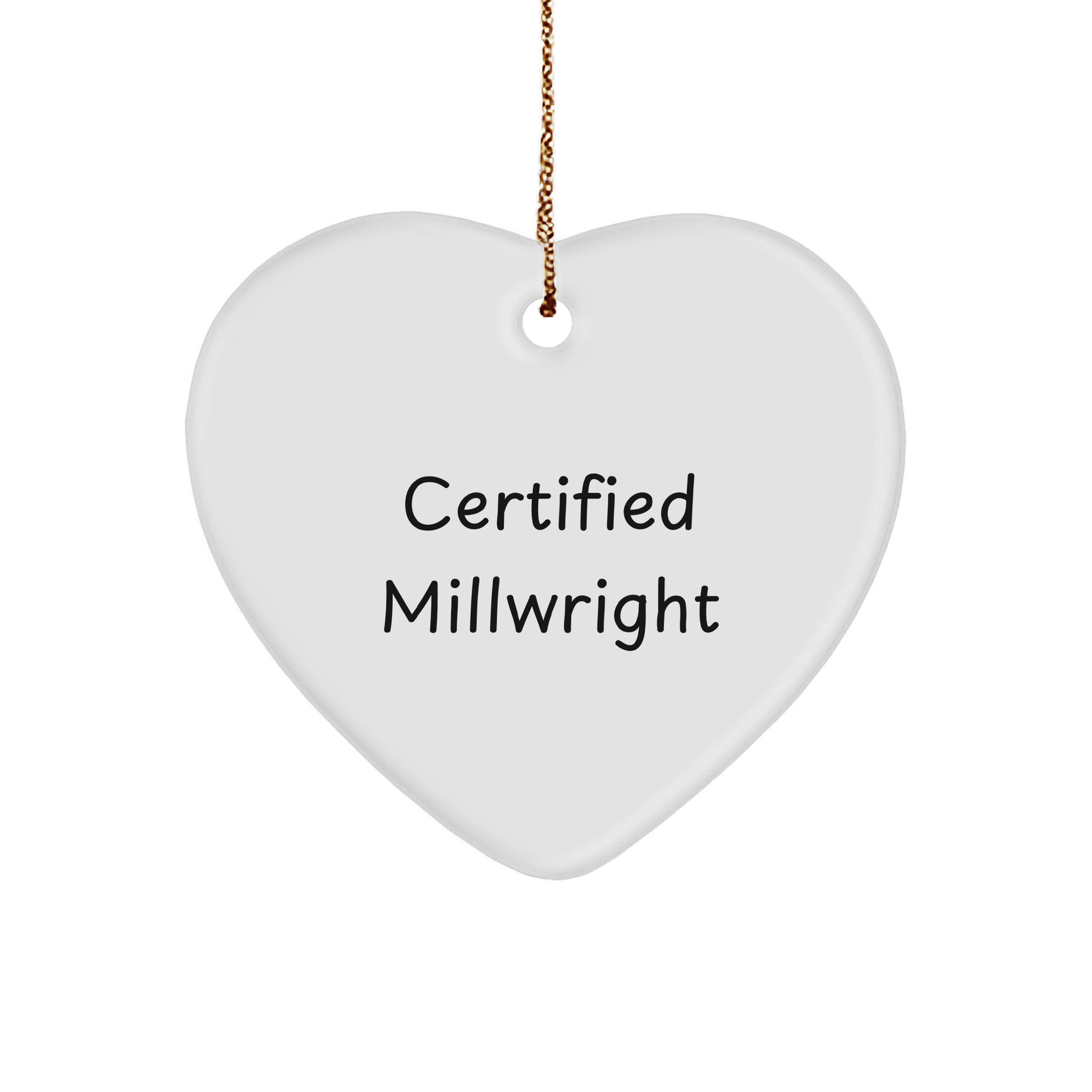 Funny Certified Millwright Gifts, Heart Ornament for Christmas, 'Certified Millwright' Quote, Gifts from Friends for Family - Image 1