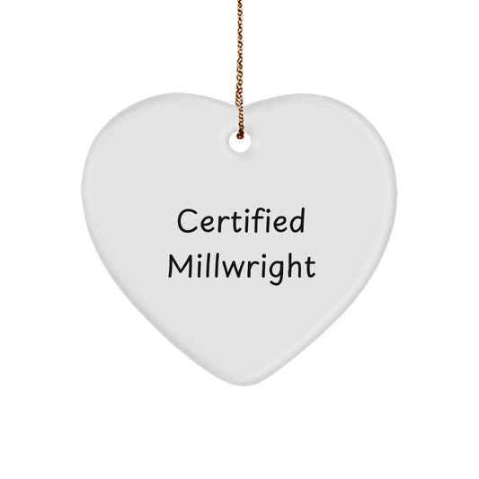 Funny Certified Millwright Gifts, Heart Ornament for Christmas, 'Certified Millwright' Quote, Gifts from Friends for Family - Image 1