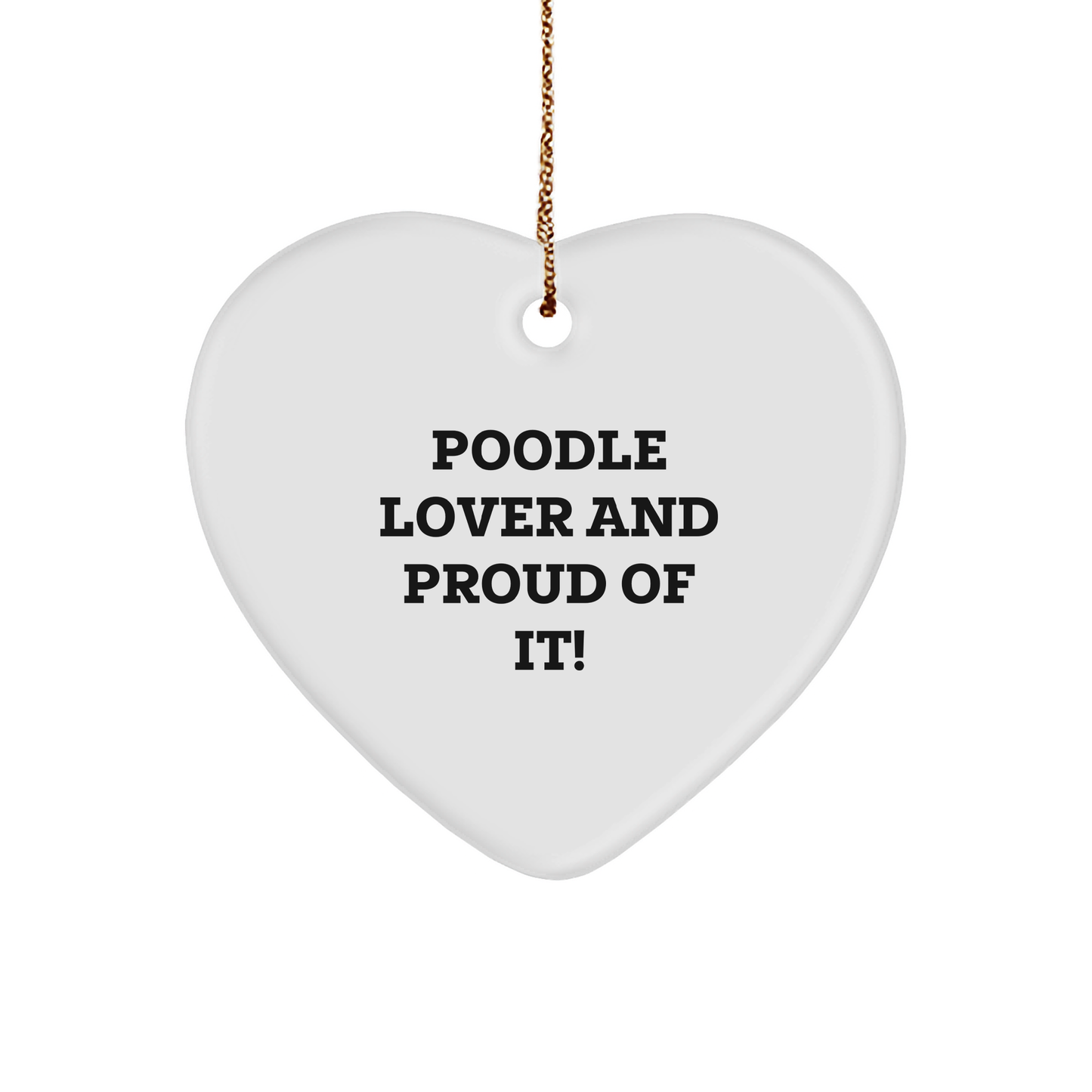 Poodle Dog Lovers Gifts from Men to Family - Funny Heart Ornament for Christmas, 'Poodle Lover And Proud Of It!' Quote - Image 1