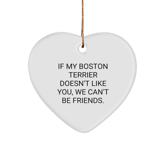 Boston Terrier Dog Heart Ornament Gifts from Friends for Christmas - 'If My Boston Terrier Doesn't Like You, We Can't Be Friends.' - Image 1