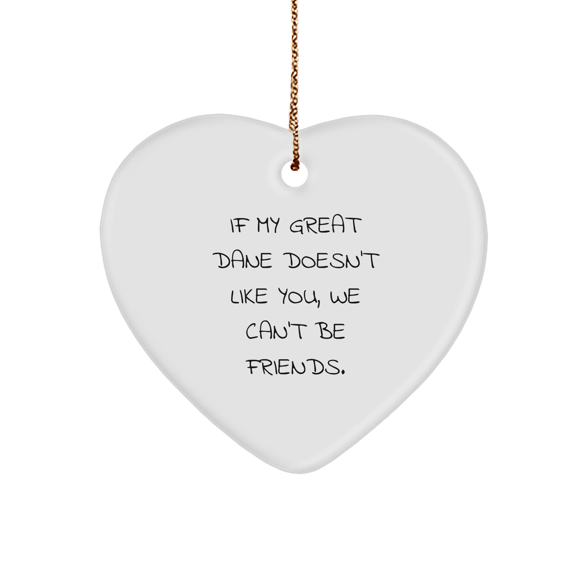 Funny Great Dane Dog Gifts from Friends for Christmas - Heart Ornament with 'If My Great Dane Doesn't Like You, We Can't Be Friends.' Quote - Image 1