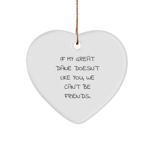 Funny Great Dane Dog Gifts from Friends for Christmas - Heart Ornament with 'If My Great Dane Doesn't Like You, We Can't Be Friends.' Quote - Image 1