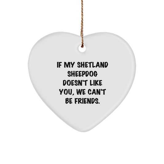 Shetland Sheepdog Lovers Funny Gifts for Friends and Family - Heart Ornament, 'If My Shetland Sheepdog Doesn't Like You, We Can't Be Friends.' - Image 1