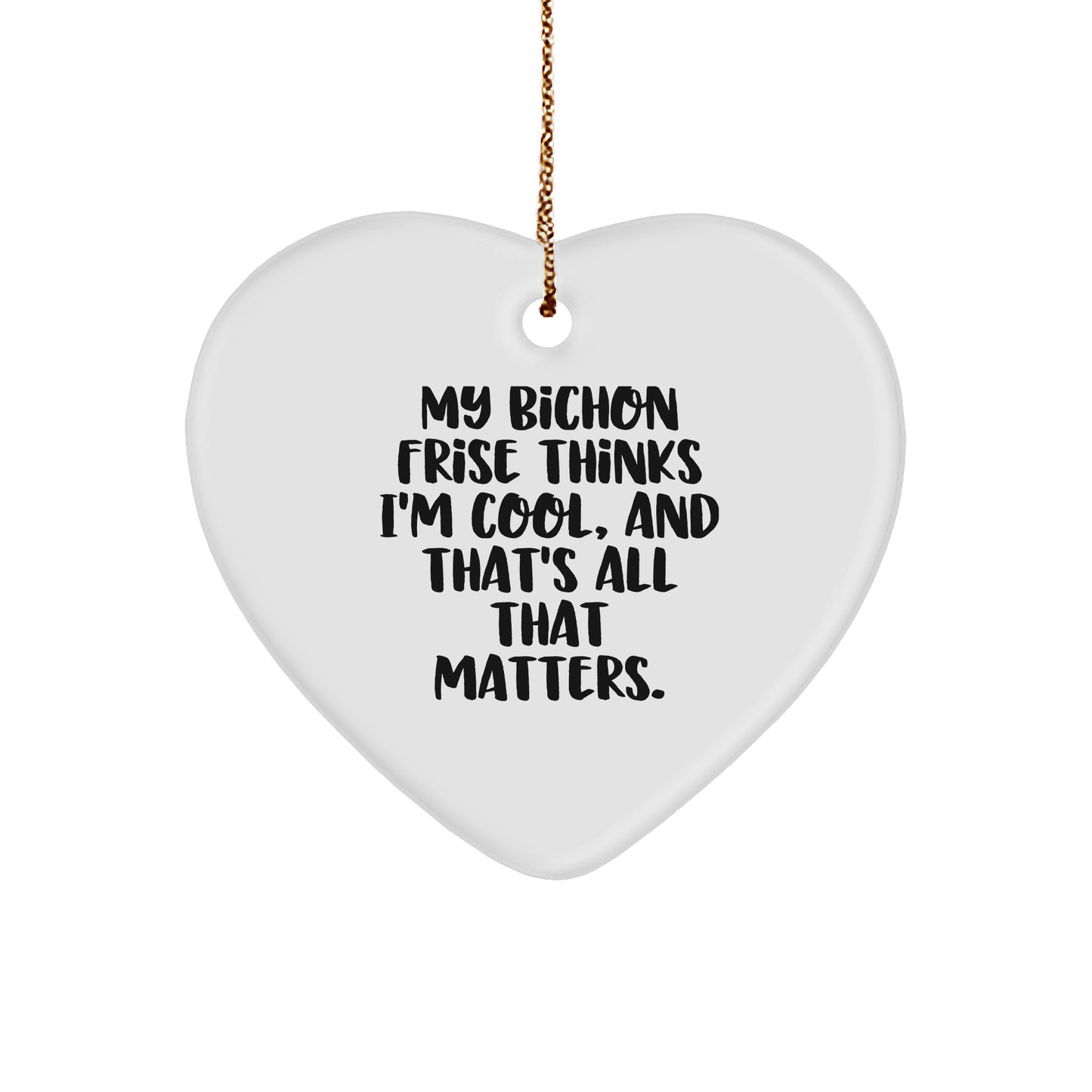 Bichon Frise Dog Gifts, Funny Heart Ornament for Friends, Gifts from Family for Christmas, My Bichon Thinks I'm Cool, Unique Heart Shaped Ornament for Bichon Frise Dog Lovers - Image 1