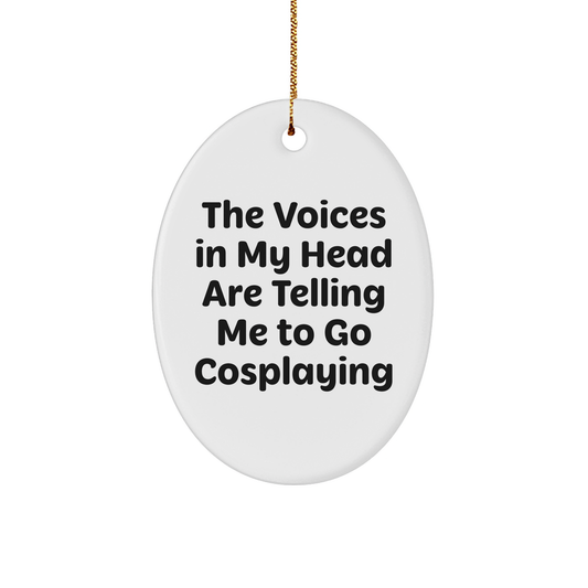 Funny Cosplaying Gifts from Friends for Christmas - Oval Ornament with Quote 'The Voices In My Head Are Telling Me To Go Cosplaying' - Unique Christmas Unique Gifts for Cosplaying Enthusiasts - Image 1