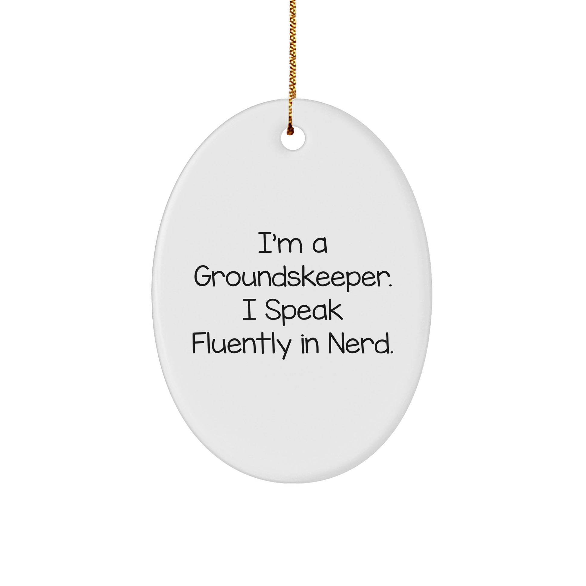 Funny groundskeeper Gifts for Men - I'm A groundskeeper. I Speak Fluently In genius. Oval Ornament, White, Christmas - Image 1