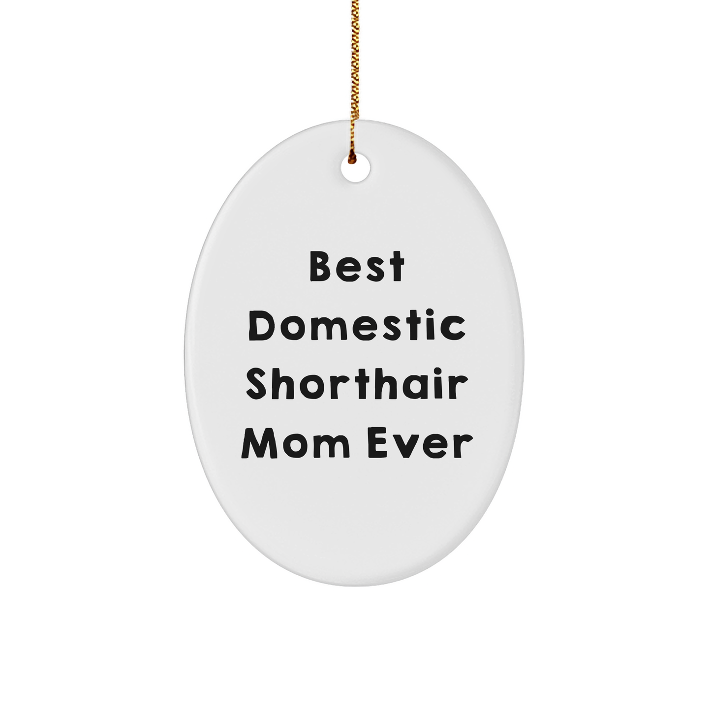Funny Domestic Shorthair Cat Mom Gifts from Friends for Christmas Unique Oval Ornaments, 'Best Domestic Shorthair Mom Ever', White, 3.25 Tall - Image 1