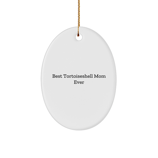 Funny Tortoiseshell Cat Mom Gifts from Friends, Unique Oval Ornament for Tortoiseshell Cat Lovers, Best Tortoiseshell Mom Ever - Christmas Unique Gifts for Her - Image 1