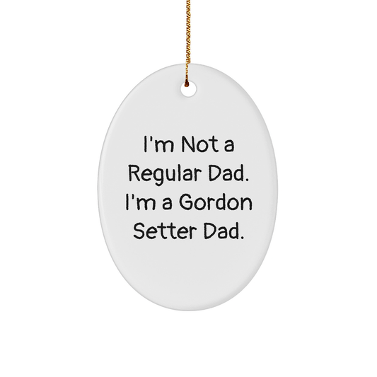 Gordon Setter Dad Oval Ornament, Funny Gift for Friends, Family, Coworkers, 'I'm Not A Regular Dad. I'm A Gordon Setter Dad.' White Oval Ornament for Christmas - Image 1