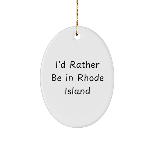 Funny I'd Rather Be In Rhode Island Oval Ornament, Gift from Friends for Rhode Island Lovers, Christmas Unique Gifts - Image 1