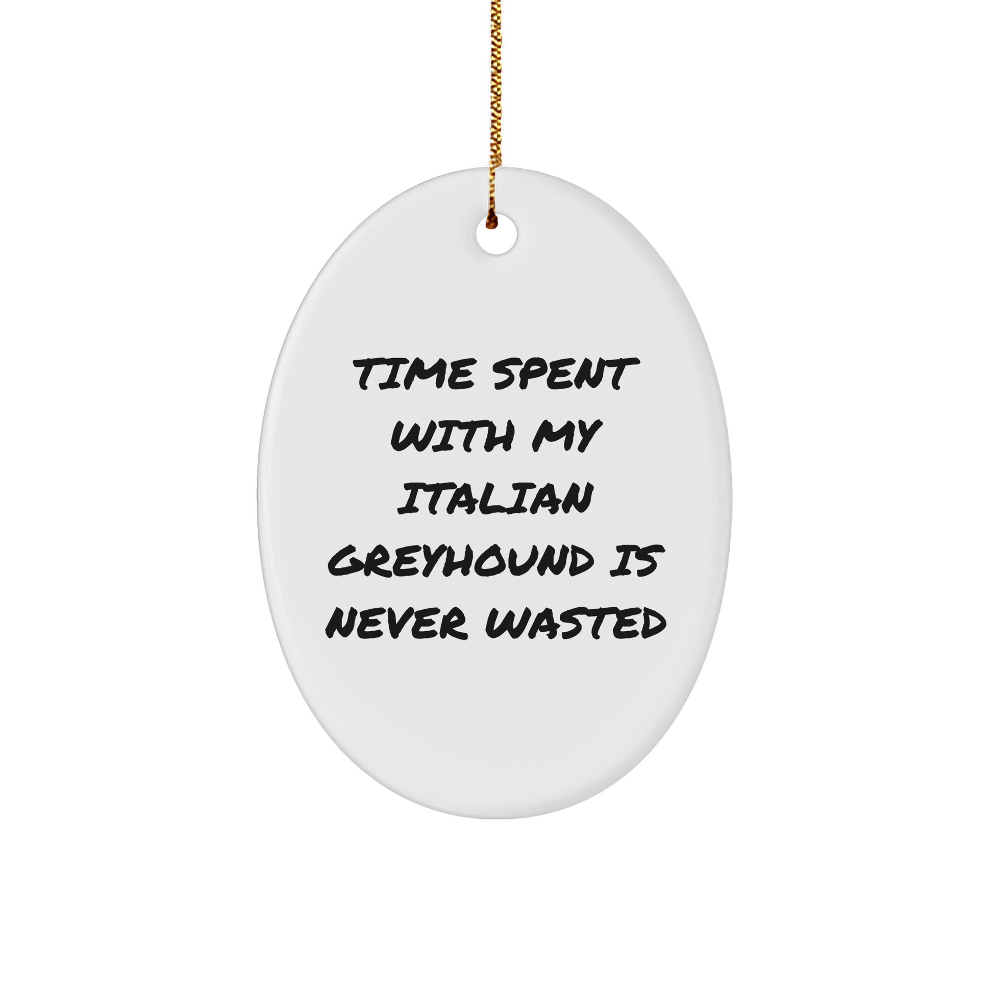 Gifts from Friends for Italian Greyhound Dog Lovers - 'Time Spent with My Italian Greyhound Is Never Wasted' Oval Ornament, Christmas Unique Presents for Italian Greyhound Dog Owners - Image 1