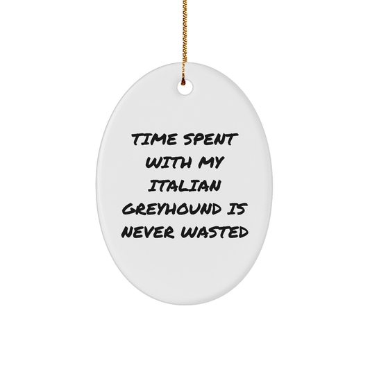Gifts from Friends for Italian Greyhound Dog Lovers - 'Time Spent with My Italian Greyhound Is Never Wasted' Oval Ornament, Christmas Unique Presents for Italian Greyhound Dog Owners - Image 1