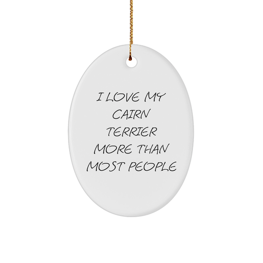 Cairn Terrier Dog Gifts, Funny Quote Oval Ornament, 'I Love My Cairn Terrier More Than Most People' Christmas Unique Gift for Men, Women, Friends, Family - Image 1