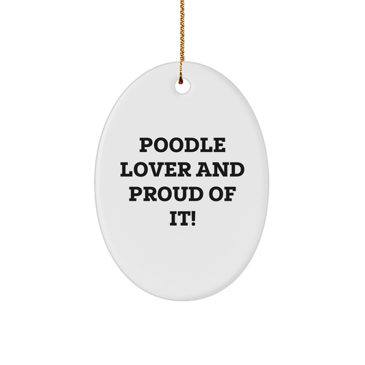 Poodle Dog Lovers Gifts, Oval Ornament, 'Poodle Lover And Proud Of It!' Quote, Perfect for Christmas - Image 1