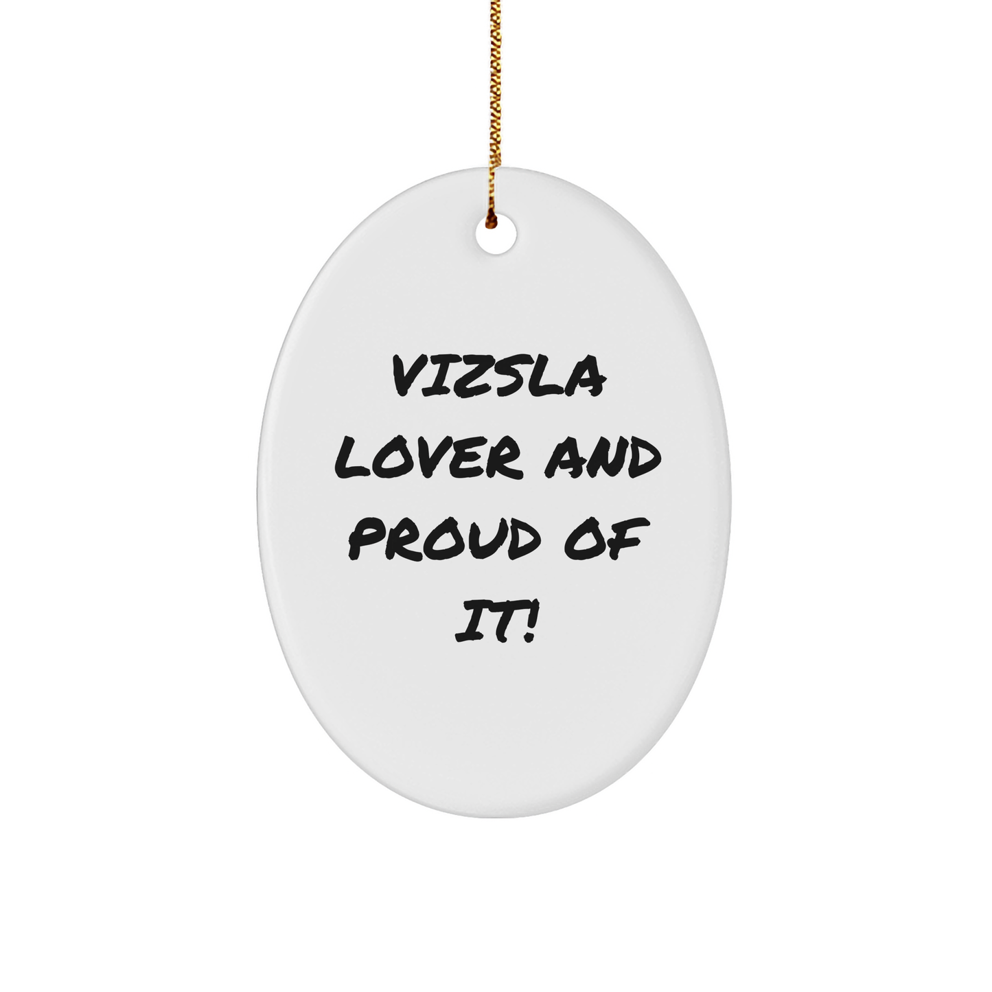 Vizsla Dog Lover Gifts for Friends - Funny Oval Ornament, 'Proud Of It!' Quote, Christmas Unique Gifts, Gifts from Friends to Family - Image 1