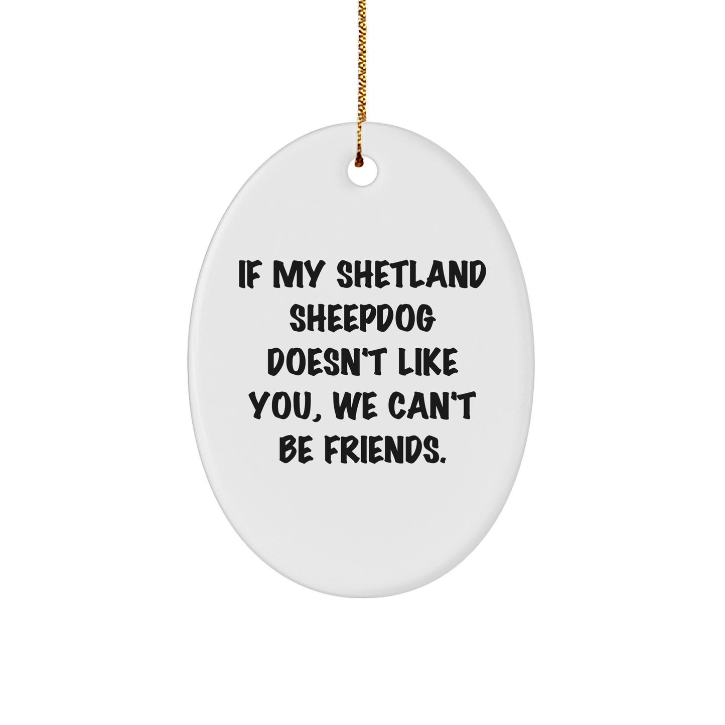 Funny Shetland Sheepdog Gifts - Oval Ornament with Inspirational Quote, Perfect for Shetland Sheepdog Lovers, Gifts from Friends to Family, Unique Christmas Unique Gifts - Image 1