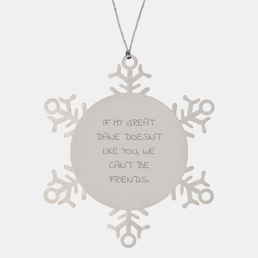 Funny Great Dane Dog Gifts from Men to Friends - Snowflake Ornament If My Great Dane Doesn't Like You We Can't Be Friends - Image 1
