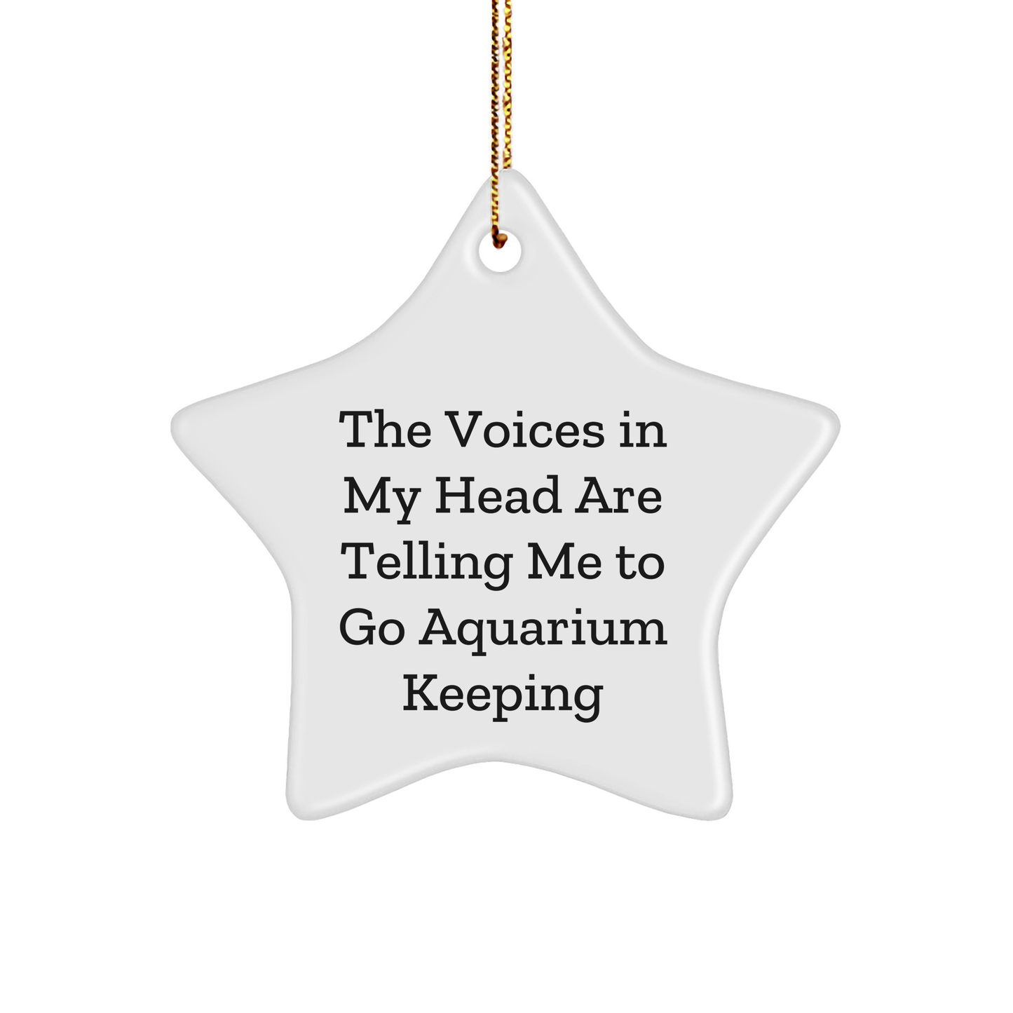 Funny Aquarium Keeping Star Ornament, The Voices In My Head Are Telling Me To Go Aquarium Keeping Gifts for Family, Friends, or Coworkers, Unique Christmas Star Decoration - Image 1