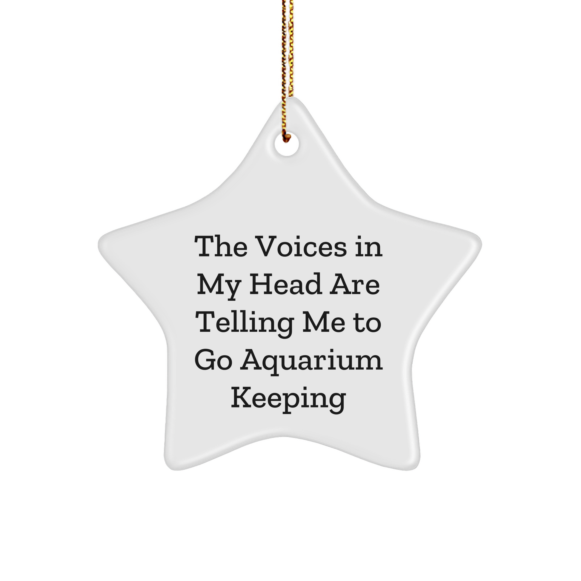 Funny Aquarium Keeping Star Ornament, The Voices In My Head Are Telling Me To Go Aquarium Keeping Gifts for Family, Friends, or Coworkers, Unique Christmas Star Decoration - Image 1
