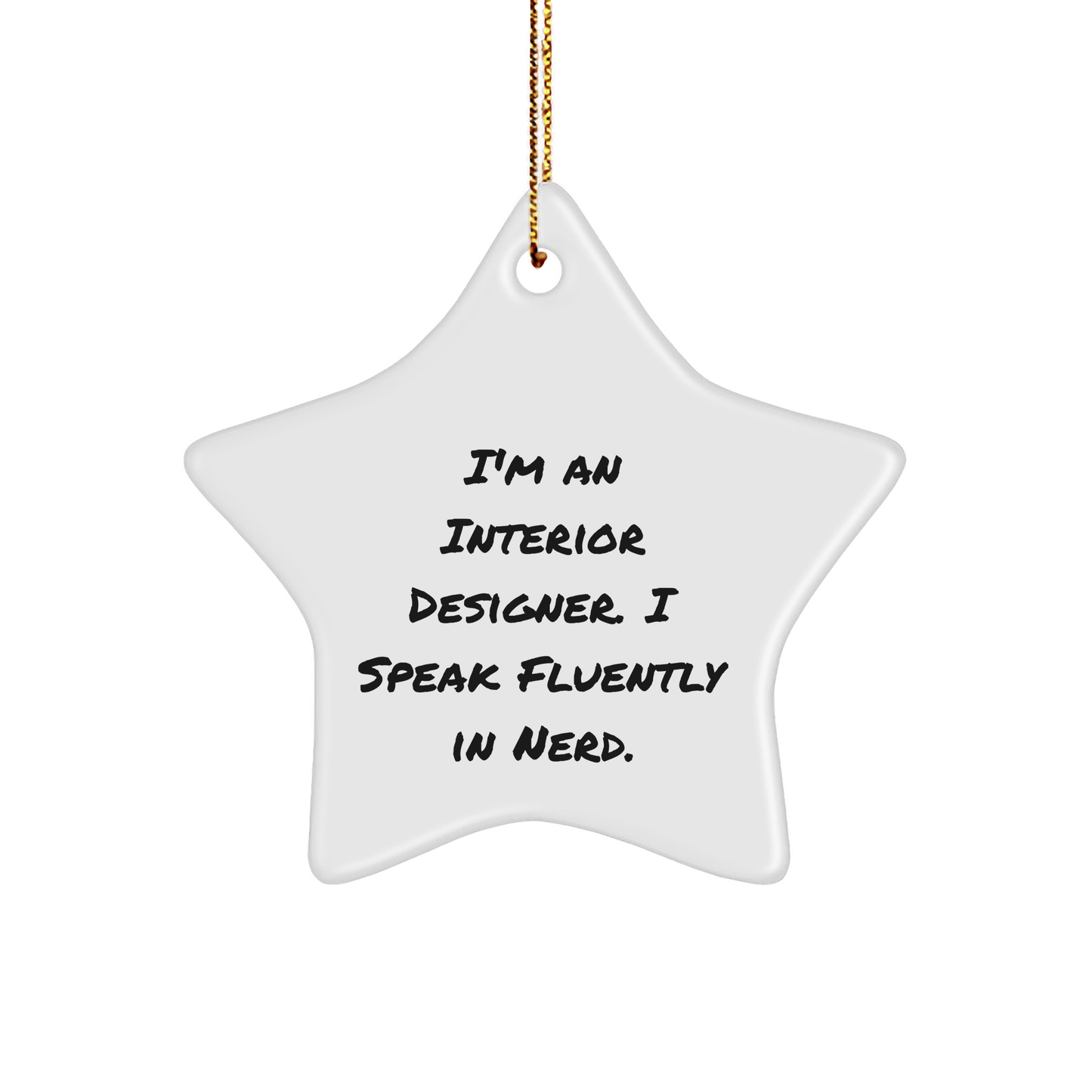 Interior Designer Gifts from Friends - I'm An Interior Designer. I Speak Fluently In genius. Star Ornament for Christmas - Image 1