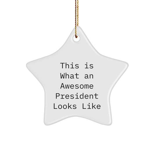 Funny President Star Ornament Gifts from Friends to Family, This Is What An Awesome President Looks Like, Star Shaped, White Color, Perfect for Christmas - Image 1