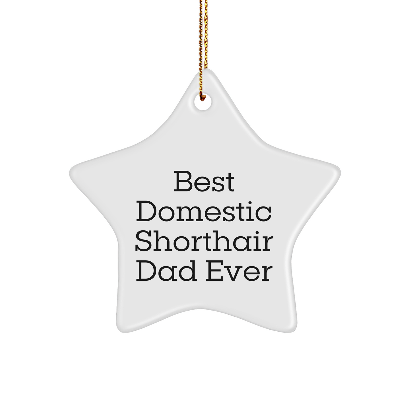 Domestic Shorthair Cat Gifts for Christmas - Best Domestic Shorthair Dad Ever Star Ornament, Funny Quote on White Sturdy MDF Ornament - Image 1