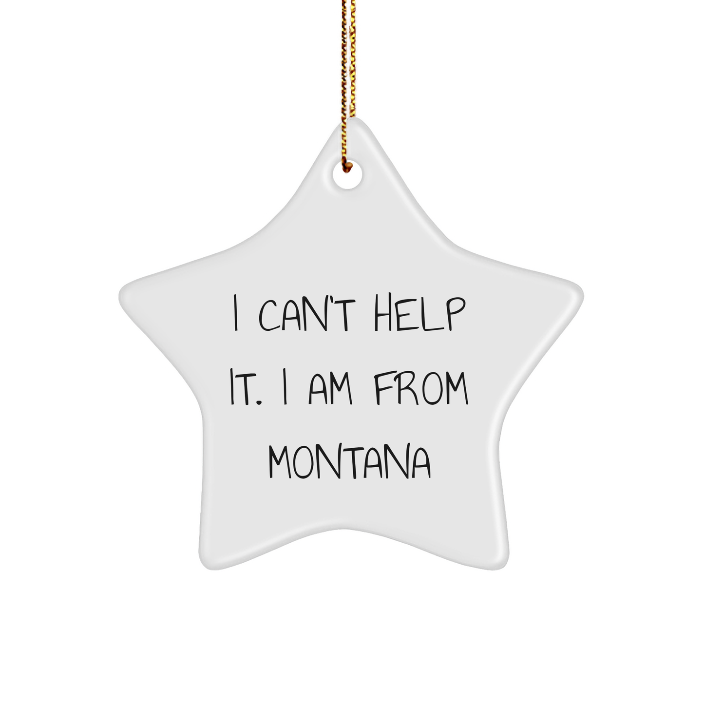 Montana Star Ornament Gifts from Friends and Family - I Can't Help It. I Am From Montana - Christmas Unique Presents - Image 1