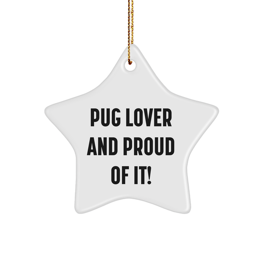 Pug Dog Star Ornament, Gifts from Pug Lovers, 'Pug Lover And Proud Of It!' - Christmas Unique Gifts for Pug Dog Enthusiasts, Friends, Family, Coworkers - Image 1