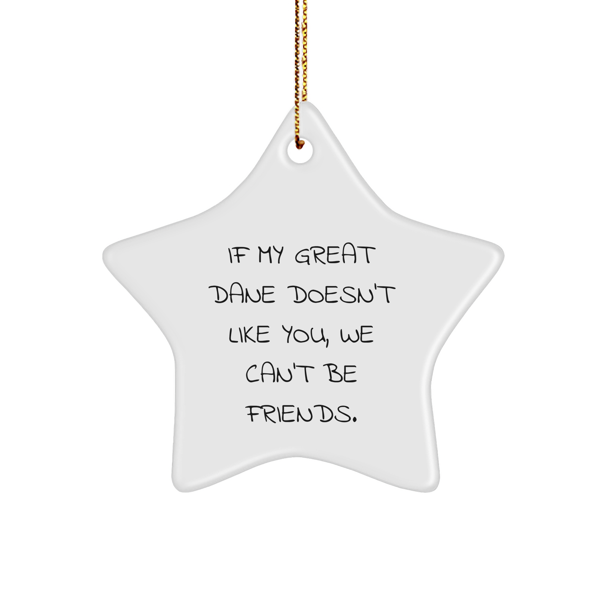Funny Great Dane Dog Star Ornament Gifts from Friends for Christmas - 'If My Great Dane Doesn't Like You, We Can't Be Friends.' - Image 1