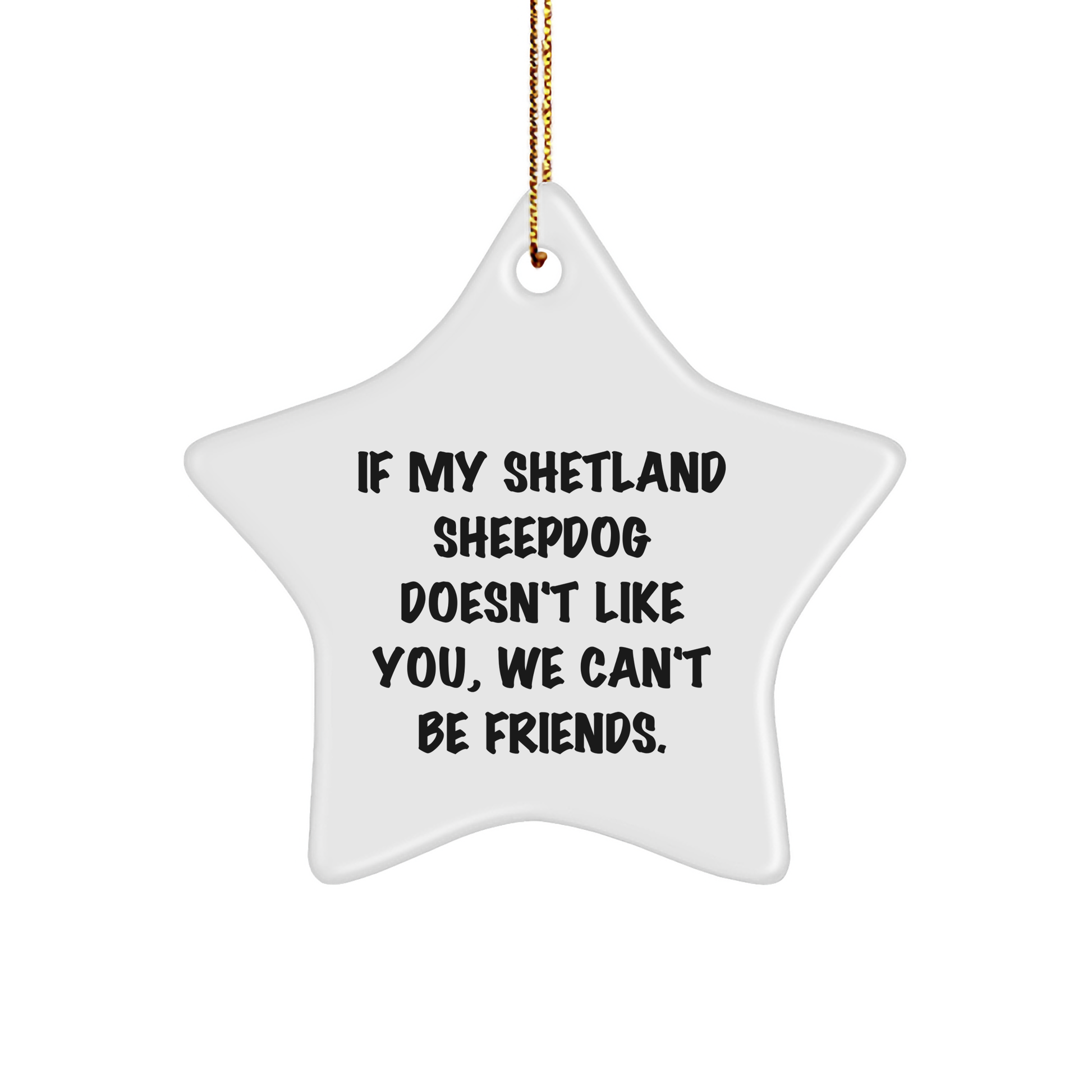 Funny Shetland Sheepdog Star Ornament Gifts from Friends, Family, and Coworkers - 'If My Shetland Sheepdog Doesn't Like You, We Can't Be Friends.' - Unique Christmas Decoration - Image 1