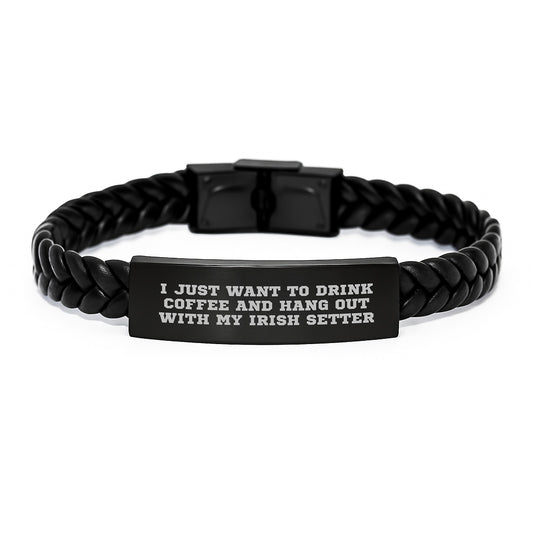 Irish Setter Dog Lover Gifts, Interlaced Leather Bracelet, Funny Quote 'I Just Want To Drink Coffee And Hang Out With My Irish Setter', Birthday Unique Gifts from Friends - Image 1