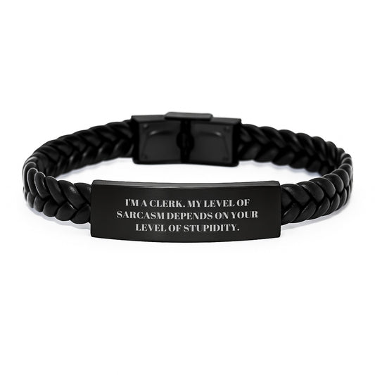 Funny Clerk Gifts, Interlaced Leather Bracelet for Men, 'I'm A Clerk. My Level Of Sarcasm Depends On Your Level Of Stupidity.' Engraved Stainless Steel, Gifts from Friends, Gifts for Clerk - Image 1