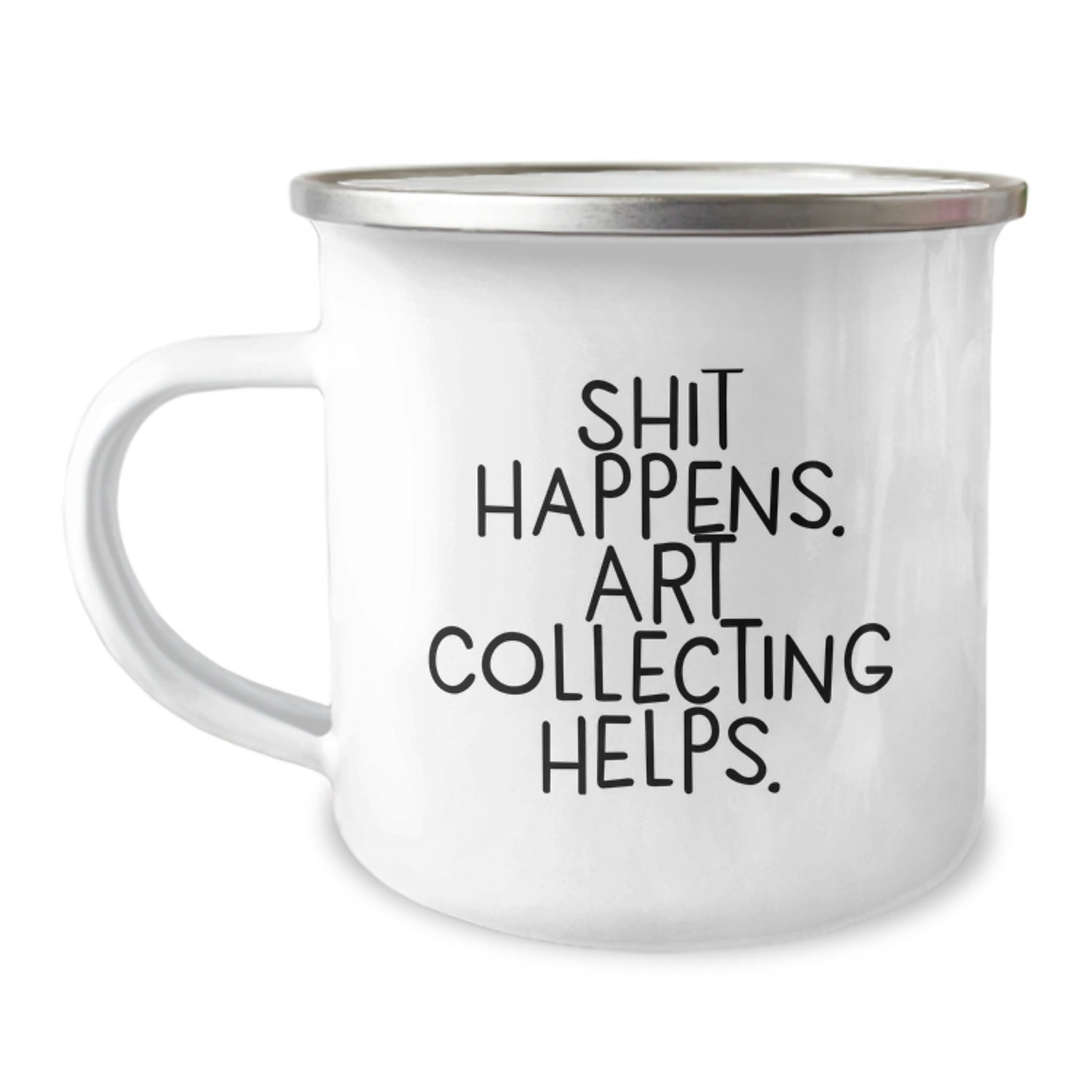 Funny Art Collecting Gifts from Friends for Graduation - Shit Happens. Art Collecting Helps. - Camping Mug, Gifts for Art Collecting Enthusiasts, 12 oz Stainless Steel - Image 1