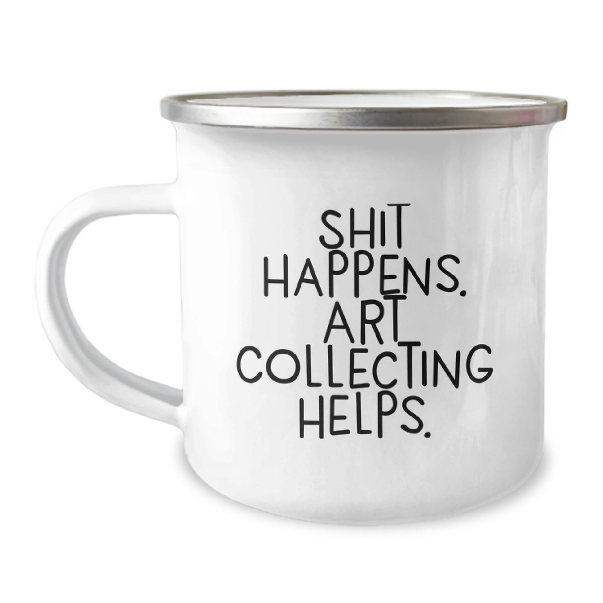 Funny Art Collecting Gifts from Friends for Graduation - Shit Happens. Art Collecting Helps. - Camping Mug, Gifts for Art Collecting Enthusiasts, 12 oz Stainless Steel - Image 1