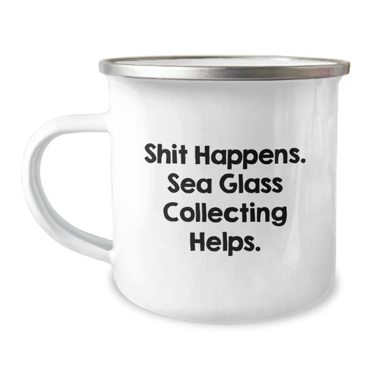Funny Sea Glass Collecting Gifts from Men to Women Friends Coworkers Family - Shit Happens. Sea Glass Collecting Helps. 12 oz Camping Mug for Graduation - Image 1