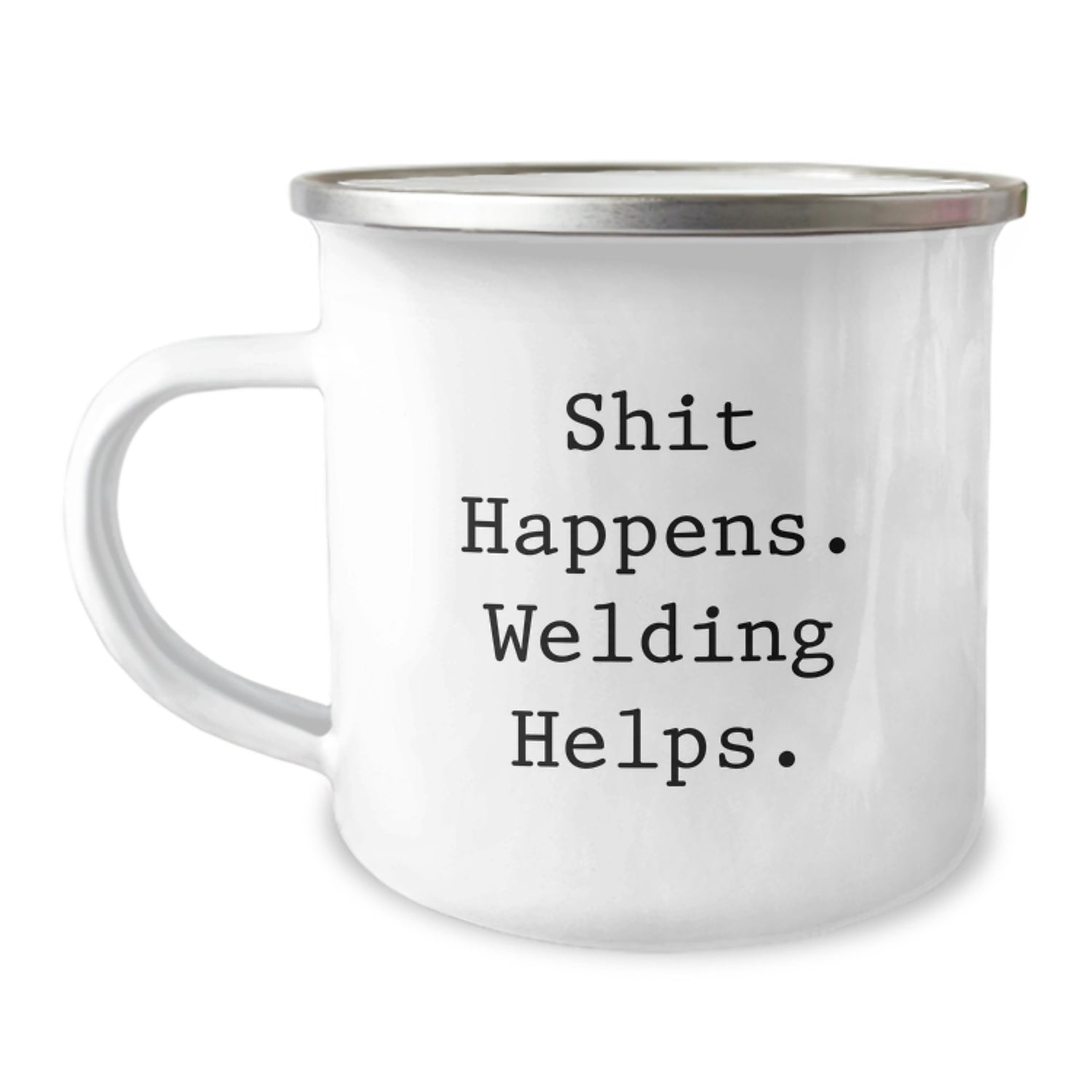 Welding Humor Gifts for Men, Funny Birthday Present from Friends, 'Shit Happens. Welding Helps.' Enamel Camping Mug - Image 1
